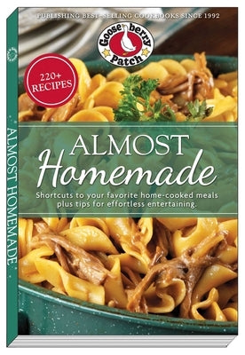Almost Homemade: Shortcuts to Your Favorite Home-Cooked Meals Plus Tips for Effortless Entertaining by Gooseberry Patch