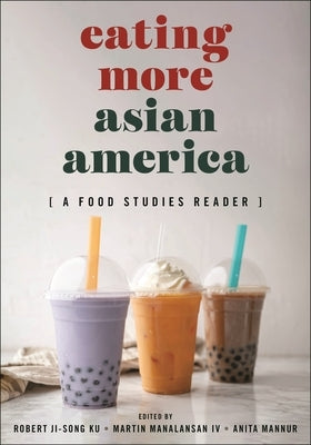 Eating More Asian America: A Food Studies Reader by Ku, Robert Ji-Song