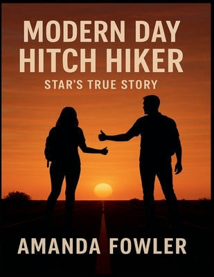 Modern Day Hitch Hiker Star's True Story by Fowler, Amanda