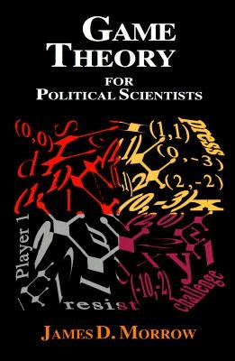 Game Theory for Political Scientists by Morrow, James D.