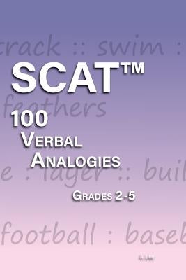 SCAT Verbal Analogies Grade 2-5: 100 Analogies - ULTIMATE PRACTICE by Lee, A.