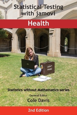 Statistical Testing with jamovi Health: Second Edition by Davis, Cole