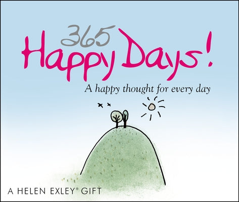 365 Happy Days: A Happy Thought for Every Day by Exley, Helen