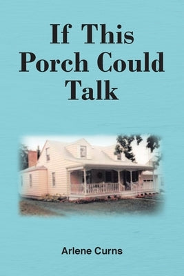 If This Porch Could Talk by Curns, Arlene