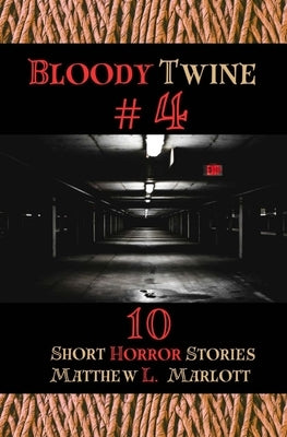 Bloody Twine #4: Twisted Tales with Twisted Endings by Marlott, Matthew L.