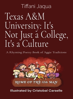 Texas A&M University: It's Not Just a College, It's a Culture: A Rhyming Poetry Book of Aggie Traditions by Jaqua, Tiffani