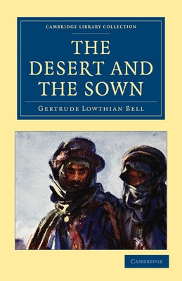 The Desert and the Sown by Bell, Gertrude Lowthian