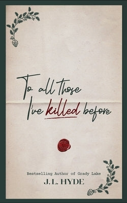 To All Those I've Killed Before by Hyde, J. L.