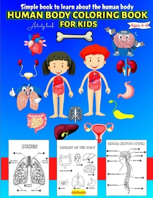 Human Body coloring & Activity Book for Kids Simple Book to Learn About the Human Body: Human Anatomy Coloring Book for Toddlers Ages 4-8 by A. V. Gaurean