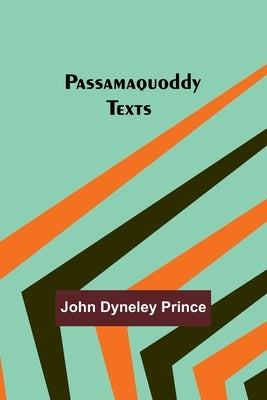 Passamaquoddy Texts by Prince, John Dyneley