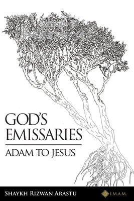 God's Emissaries - Adam to Jesus by Arastu, Shaykh Rizwan