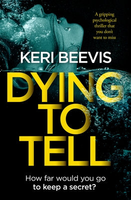 Dying to Tell: A Gripping Psychological Thriller That You Don't Want to Miss by Beevis, Keri