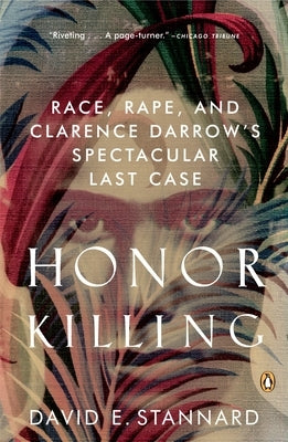 Honor Killing: Race, Rape, and Clarence Darrow's Spectacular Last Case by Stannard, David E.