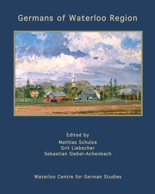 Germans of Waterloo Region by Schulze, Mathias