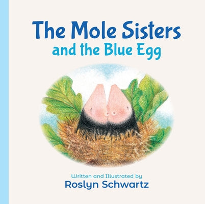 The Mole Sisters and the Blue Egg by Schwartz, Roslyn