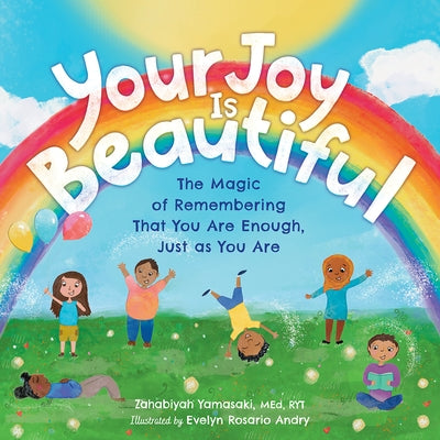 Your Joy Is Beautiful: The Magic of Remembering That You Are Enough, Just as You Are by Yamasaki, Zahabiyah