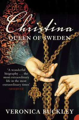 Christina Queen of Sweden: The Restless Life of a European Eccentric by Buckley, Veronica
