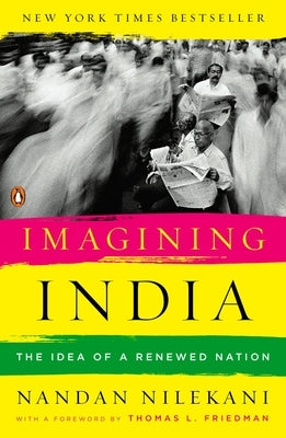 Imagining India: The Idea of a Renewed Nation by Nilekani, Nandan