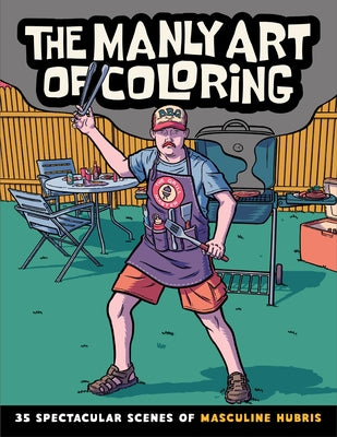 The Manly Art of Coloring: 35 Spectacular Scenes of Masculine Hubris by Callisto Publishing