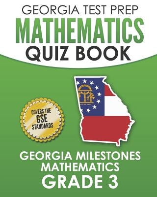 GEORGIA TEST PREP Mathematics Quiz Book Georgia Milestones Mathematics Grade 3: Preparation for the Georgia Milestones Math Assessments by Hawas, G.