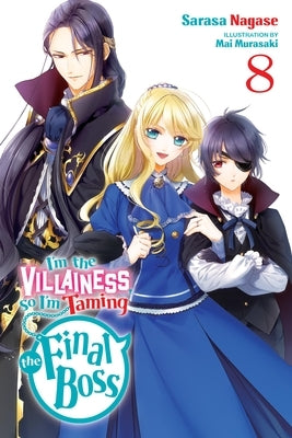 I'm the Villainess, So I'm Taming the Final Boss, Vol. 8 (Light Novel) by Nagase, Sarasa