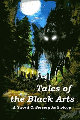 Tales of the Black Arts: A Sword and Sorcery Anthology by French, Aaron J.