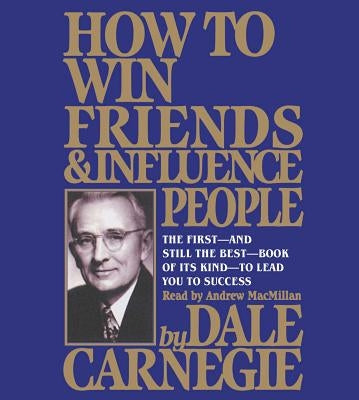 How to Win Friends and Influence People by Carnegie, Dale