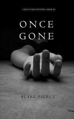Once Gone (a Riley Paige Mystery--Book #1) by Pierce, Blake