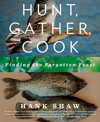 Hunt, Gather, Cook: Finding the Forgotten Feast: A Cookbook by Shaw, Hank