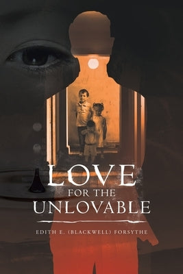 Love for the Unlovable by Forsythe, Edith E.