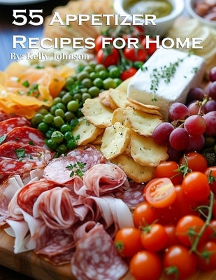 55 Appetizer Recipes for Home by Johnson, Kelly