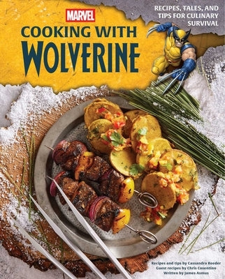 Marvel: Cooking with Wolverine: Recipes, Tales, and Tips for Culinary Survival by Insight Editions