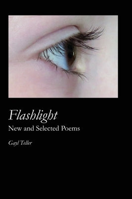 Flashlight: New and Selected Poems by Teller, Gayl