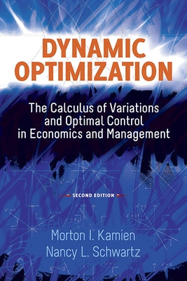 Dynamic Optimization: The Calculus of Variations and Optimal Control in Economics and Management by Kamien, Morton I.