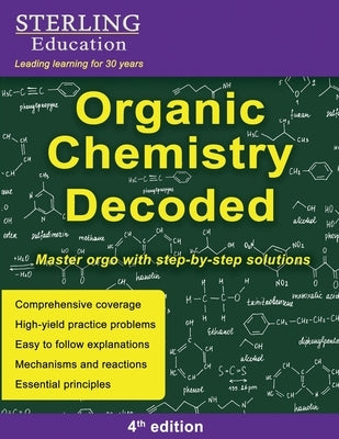 Organic Chemistry Decoded: Master Orgo with Step-by-Step Solutions by Education, Sterling