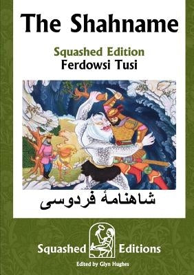 The Shahname (Squashed Edition) by Ferdowsi Tusi