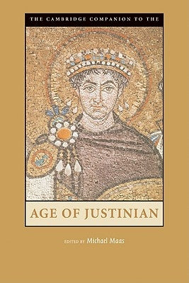 The Cambridge Companion to the Age of Justinian by Maas, Michael