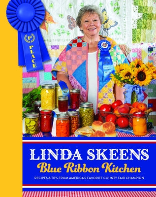 Linda Skeens Blue Ribbon Kitchen: Recipes & Tips from America's Favorite County Fair Champion by Skeens, Linda