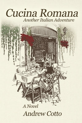 Cucina Romana: Another Italian Adventure by Cotto, Andrew