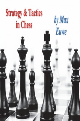 Strategy & Tactics in Chess by Euwe, Max