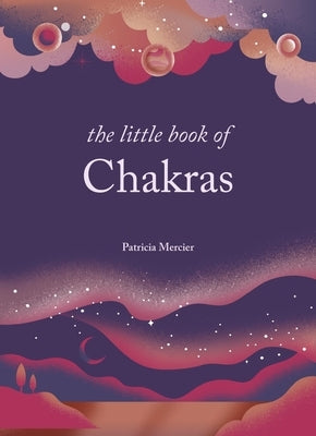 The Little Book of Chakras: Balance Your Subtle Energy for Health, Vitality, and Harmony by Mercier, Patricia