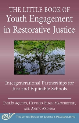 The Little Book of Youth Engagement in Restorative Justice: Intergenerational Partnerships for Just and Equitable Schools by Aquino, Evel?n