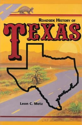 Roadside History of Texas by Metz, C. Leon