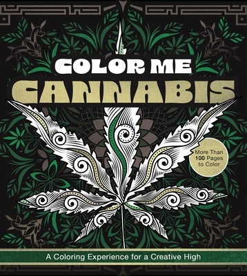 Color Me Cannabis: A Coloring Experience for a Creative High-More Than 100 Pages to Color by Editors of Chartwell Books