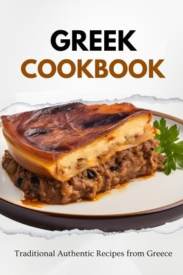 Greek Cookbook: Traditional Authentic Recipes from Greece by Luxe, Liam