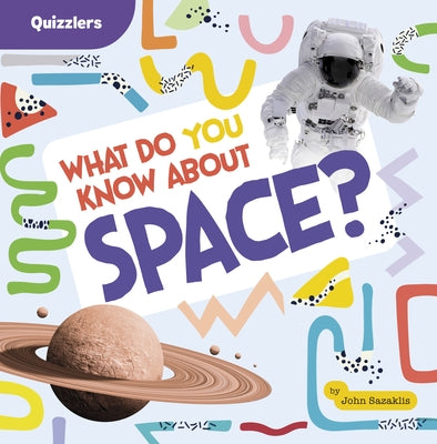 What Do You Know about Space? by Sazaklis, John