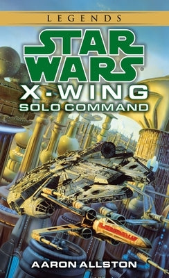 Solo Command: Star Wars Legends (Wraith Squadron) by Allston, Aaron