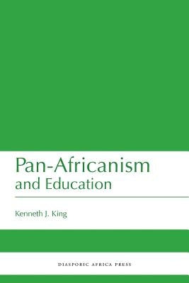 Pan-Africanism and Education: A Study of Race, Philanthropy and Education in the United States of America and East Africa by King, Kenneth J.