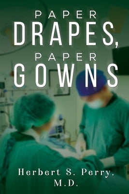 Paper Drapes, Paper Gowns by Perry, Herbert S.