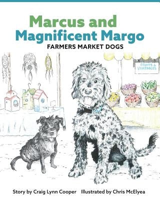 Marcus and Magnificent Margo Farmers Market Dogs by Cooper, Craig Lynn